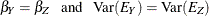 $\displaystyle  \beta _ Y = \beta _ Z \phantom{X}\mbox{and}\phantom{X}\mbox{Var}(E_ Y) = \mbox{Var}(E_ Z)  $