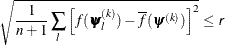 \[  \sqrt { \frac{1}{n+1} \sum _ l \left[ f(\bpsi _ l^{(k)}) - \overline{f}(\bpsi ^{(k)}) \right]^2 } \leq \Argument{r}  \]