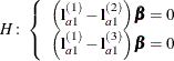 \[  H\colon \left\{  \begin{array}{c} \left( \mb {l}^{(1)}_{a1} - \mb {l}^{(2)}_{a1}\right) \bbeta = 0 \\ \left( \mb {l}^{(1)}_{a1} - \mb {l}^{(3)}_{a1}\right) \bbeta = 0 \end{array} \right.  \]