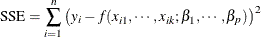 \[  \mr {SSE} = \sum _{i=1}^ n\left(y_ i - f(x_{i1},\cdots ,x_{ik};\beta _1,\cdots ,\beta _ p) \right)^2  \]