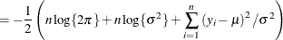 $\displaystyle = -\frac12 \left( n \log \{ 2\pi \}  + n\log \{ \sigma ^2\}  + \sum _{i=1}^ n\left(y_ i - \mu \right)^2 / \sigma ^2 \right)  $