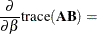 $\displaystyle \frac{\partial }{\partial \beta } \mr {trace}(\mb {AB})= $