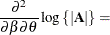 $\displaystyle \frac{\partial ^2}{\partial \beta \partial \theta } \log \left\{ |\bA |\right\}  = $