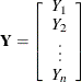 \[  \bY = \left[ \begin{array}{c} Y_1 \cr Y_2 \cr \vdots \cr Y_ n \end{array}\right]  \]