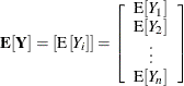 \[  \mb {E}[\bY ] = \left[\mr {E}\left[Y_ i\right]\right] = \left[ \begin{array}{c} \mr {E}[Y_1] \cr \mr {E}[Y_2] \cr \vdots \cr \mr {E}[Y_ n] \end{array}\right]  \]