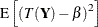 $\displaystyle  \, \, \mr {E}\left[ \left(T(\bY )-\beta \right)^2\right]  $