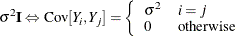 $\displaystyle  \, \, \sigma ^2\bI \Leftrightarrow \mr {Cov}[Y_ i,Y_ j] = \left\{  \begin{array}{ll} \sigma ^2 &  i = j \cr 0 &  \mbox{otherwise} \end{array} \right.  $