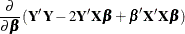 $\displaystyle  \, \, \frac{\partial }{\partial \bbeta } ( \bY ’\bY - 2\bY ’\bX \bbeta + \bbeta ’\bX ’\bX \bbeta )  $