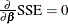 $\frac{\partial }{\partial \bbeta } \mr {SSE} = 0$