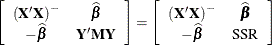 $\displaystyle  \left[\begin{array}{cc} \left(\bX ’\bX \right)^{-} &  \widehat{\bbeta } \cr -\widehat{\bbeta } &  \bY ’\bM \bY \end{array}\right] = \left[\begin{array}{cc} \left(\bX ’\bX \right)^{-} &  \widehat{\bbeta } \cr -\widehat{\bbeta } &  \mr {SSR} \end{array}\right]  $