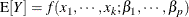 \[  \mr {E}[Y] = f(x_1,\cdots ,x_ k;\beta _1,\cdots ,\beta _ p)  \]