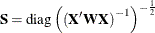 $\mb {S} = \mr {diag}\left(\left(\bX ’\bW \bX \right)^{-1}\right)^{-\frac{1}{2}}$