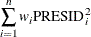 $\displaystyle  \sum _{i=1}^ n w_ i\mr {PRESID}_ i^2  $