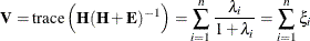 \[  \bV = \mr {trace} \left( \bH (\bH +\bE )^{-1} \right) = \sum _{i=1}^ n \frac{\lambda _ i}{1+ \lambda _ i} = \sum _{i=1}^ n \xi _ i  \]