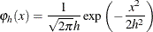 \[  \varphi _{h}(x) = \frac{1}{\sqrt {2\pi }h} \exp \left( -\frac{x^{2}}{2h^{2}} \right)  \]