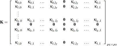 \[  \bK = \left[ \begin{array}{cccccccccc}\kappa _{0,0} &  \kappa _{0,1} &  \ldots &  \kappa _{0,l_{Y}} &  \mb {0} &  \kappa _{0,l_{Y}} &  \ldots &  \kappa _{0,1} \\ \kappa _{1,0} &  \kappa _{1,1} &  \ldots &  \kappa _{1,l_{Y}} &  \mb {0} &  \kappa _{1,l_{Y}} &  \ldots &  \kappa _{1,1} \\ \vdots \\ \kappa _{l_{X},0} &  \kappa _{l_{X},1} &  \ldots &  \kappa _{l_{X},l_{Y}} &  \mb {0} &  \kappa _{l_{X},l_{Y}} &  \ldots &  \kappa _{l_{X},1} \\ \mb {0} &  \mb {0} &  \ldots &  \mb {0} &  \mb {0} &  \mb {0} &  \ldots &  \mb {0} \\ \kappa _{l_{X},0} &  \kappa _{l_{X},1} &  \ldots &  \kappa _{l_{X},l_{Y}} &  \mb {0} &  \kappa _{l_{X},l_{Y}} &  \ldots &  \kappa _{l_{X},1} \\ \vdots \\ \kappa _{1,0} &  \kappa _{1,1} &  \ldots &  \kappa _{1,l_{Y}} &  \mb {0} &  \kappa _{1,l_{Y}} &  \ldots &  \kappa _{1,1} \end{array} \right]_{p_{X} \times p_{Y}}  \]