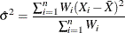 \[  {\hat\sigma }^{2}=\frac{\sum _{i=1}^{n} W_{i}(X_{i}-\bar{X})^{2}}{\sum _{i=1}^{n} W_{i}}  \]