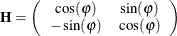 \[  \mb {H}= \left( \begin{array}{cc} \cos (\varphi ) &  \sin (\varphi ) \\ -\sin (\varphi ) &  \cos (\varphi ) \end{array} \right)  \]