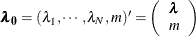 \[  \blambda _\mb {0} = \mbox{\unboldmath $ (\lambda _1,\cdots ,\lambda _ N,m)$} = \left(\begin{array}{c} \blambda \\ m \\ \end{array} \right)  \]