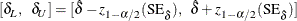 \[  [\delta _ L,\; \; \delta _ U] = [ \hat{\delta } - z_{1-\alpha /2}(\mr {SE}_{\hat{\delta }}), \; \;  \hat{\delta } + z_{1-\alpha /2}(\mr {SE}_{\hat{\delta }}) ]  \]