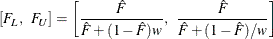 \[  [ F_ L,\; \;  F_ U ] = \left[ \frac{\hat{F}}{\hat{F} + ( 1-\hat{F})w}, \; \;  \frac{\hat{F}}{\hat{F} + ( 1-\hat{F})/w} \right]  \]