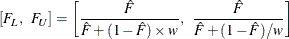 \[  [F_ L,\; \;  F_ U] = \left[\frac{\hat{F}}{\hat{F}+(1-\hat{F})\times w},\; \;  \frac{\hat{F}}{\hat{F}+(1-\hat{F})/ w} \right]  \]