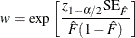 \[  w = \exp \left[\frac{z_{1-\alpha /2}\mr {SE}_{\hat{F}}}{\hat{F}(1-\hat{F})} \right]  \]