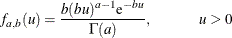 \[  f_{a,b}(u) = \frac{b (b u)^{a-1}\mr {e}^{-b u}}{\Gamma (a)}, \hspace{1cm} u>0  \]