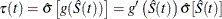 \[  \tau (t) = \hat{\sigma }\left[g(\hat{S}(t))\right] = g’\left(\hat{S}(t)\right)\hat{\sigma }[\hat{S}(t)]  \]