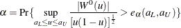 \[  \alpha = \mr {Pr}\{ \sup _{a_ L \le u \le a_ U} \frac{|W^0(u)|}{[u(1-u)]^{\frac{1}{2}}} > e_\alpha (a_ L,a_ U)\}   \]