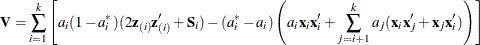 \[  \mb {V} = \sum _{i=1}^ k \left[ a_ i (1 - a_ i^*) (2\mb {z}_{(i)}\mb {z}_{(i)}^{\prime } + \mb {S}_ i) - (a_ i^* - a_ i) \left( a_ i \mb {x}_ i\mb {x}_ i^{\prime } + \sum _{j=i+1}^ k a_ j (\mb {x}_ i\mb {x}_ j^{\prime } + \mb {x}_ j\mb {x}_ i^{\prime }) \right) \right]  \]