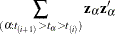 $\displaystyle  \sum _{(\alpha :t_{(i+1)} > t_{\alpha } > t_{(i)})} \Strong{z}_{\alpha } \Strong{z}_{\alpha }^{\prime }  $