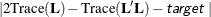 $| 2 \mbox{Trace} (\bL ) - \mbox{Trace} (\bL ^\prime \bL )- \mbox{\Argument{target} } |$