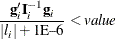 \[  \frac{\mb {g}_ i^{\prime } \bI _ i^{-1} \mb {g}_ i}{|l_ i| + {\mbox{1E--6}}} < \mi {value}  \]