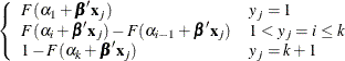 $\displaystyle  \left\{  \begin{array}{ll} F(\alpha _{1}+\bbeta ’\mb {x}_ j) &  y_ j=1 \\ F(\alpha _{i}+\bbeta ’\mb {x}_ j)- F(\alpha _{i-1}+\bbeta ’\mb {x}_ j) &  1<y_ j=i\leq k \\ 1-F(\alpha _{k}+\bbeta ’\mb {x}_ j) &  y_ j=k+1 \end{array} \right.  $