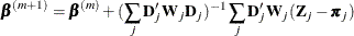 \[  \bbeta ^{(m+1)}=\bbeta ^{(m)}+(\sum _ j \bD ’_ j\bW _ j\bD _ j)^{-1} \sum _ j\bD ’_ j\bW _ j(\bZ _ j-\bpi _ j)  \]