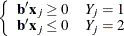 $\displaystyle  \left\{  \begin{array}{ll} \mb {b}’\mb {x}_ j \geq 0 &  Y_ j = 1 \\ \mb {b}’\mb {x}_ j \leq 0 &  Y_ j = 2 \end{array} \right.  $