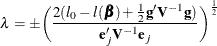 \[  \lambda = \pm \biggl (\frac{2(l_0 - l(\bbeta ) + \frac{1}{2}\mb {g}\bV ^{-1}\mb {g})}{\mb {e}_ j\bV ^{-1}\mb {e}_ j}\biggr )^{ \frac{1}{2}}  \]