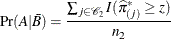 $\displaystyle {\Pr }(A|\bar{B})= \frac{\sum _{j \in {\mc {C}}_2} I({\widehat{\pi }}^*_{(j)} \geq z)}{n_2}  $