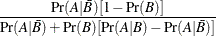 $\displaystyle  \frac{{\Pr }(A|\bar{B})[1-{\Pr }(B)]}{{\Pr }(A|\bar{B}) + {\Pr }(B)[{\Pr }(A|B) - {\Pr }(A|\bar{B})]}  $