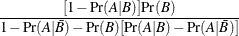 $\displaystyle  \frac{[1-{\Pr }(A|B)]{\Pr }(B)}{1-{\Pr }(A|\bar{B}) - {\Pr }(B)[{\Pr }(A|B) - {\Pr }(A|\bar{B})]}  $