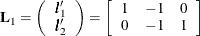 \[  {\bL _1} = \left(\begin{array}{r} \bm {l}_1’\\ \bm {l}_2’\end{array}\right) = \left[\begin{array}{rrr} 1 &  -1 &  0\\ 0 &  -1 &  1\\ \end{array}\right]  \]