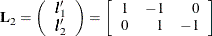 \[  {\bL _2} = \left(\begin{array}{r} \bm {l}_1’\\ \bm {l}_2’\end{array}\right) = \left[\begin{array}{rrr} 1 &  -1 &  0\\ 0 &  1 &  -1\\ \end{array}\right]  \]