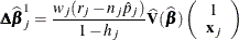 \[  {\bDelta }\widehat{\bbeta }_ j^1 = \frac{w_ j(r_ j-n_ j\hat{p}_ j)}{1-h_{j}}{\widehat{\bV }}(\widehat{\bbeta }) \left( \begin{array}{c} 1 \\ \mb {x}_ j \end{array} \right)  \]