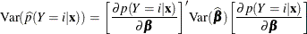 \[  \mbox{Var}(\widehat{p}(Y=i|\mb {x})) = \biggl [\frac{\partial p(Y=i|\mb {x})}{\partial \bbeta } \biggr ]’ \mbox{Var}({\widehat{\bbeta }}) \biggl [\frac{\partial p(Y=i|\mb {x})}{\partial \bbeta } \biggr ]  \]