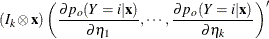 $\displaystyle  (I_{k} \otimes \mb {x}) \left(\frac{\partial p_ o(Y=i|\mb {x})}{\partial \eta _1}, \cdots , \frac{\partial p_ o(Y=i|\mb {x})}{\partial \eta _{k}} \right)’  $