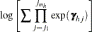 $\displaystyle  \log \left[\sum \prod _{j=j_1}^{j_{m_ h}}\exp (\bgamma _{hj})\right]  $