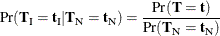 $\displaystyle \Pr (\bT _\mr {I}={\mb {t}}_\mr {I}|\bT _\mr {N}={\mb {t}}_\mr {N}) = \frac{\Pr (\bT ={\mb {t}})}{\Pr (\bT _\mr {N}={\mb {t}}_\mr {N})} $