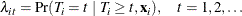 \[  \lambda _{it} = {\Pr }(T_ i = t ~ |~  T_ i \geq t, \mb {x}_ i), \quad t=1,2,\dots  \]