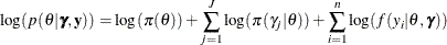 \[  \log (p(\theta | \bgamma , \mb {y})) = \log (\pi (\theta )) + \sum _{j=1}^ J \log (\pi (\gamma _ j | \theta )) + \sum _{i=1}^ n \log (f(y_ i|\theta , \bgamma ))  \]